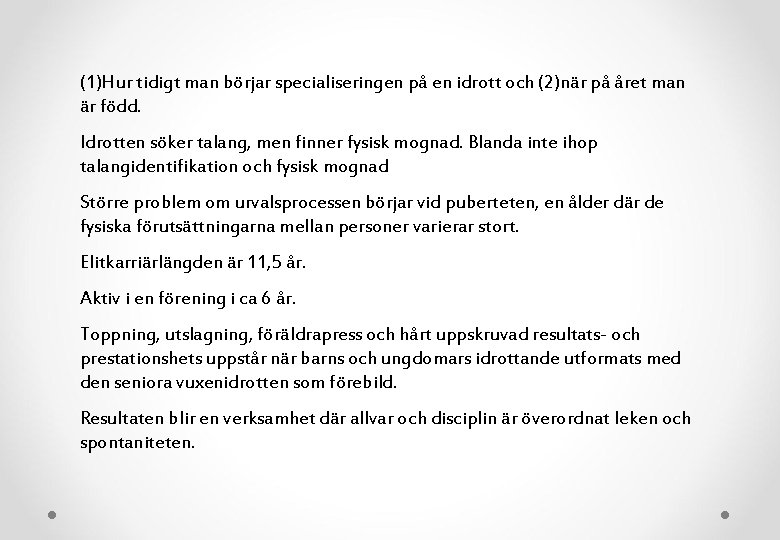 (1)Hur tidigt man börjar specialiseringen på en idrott och (2)när på året man är