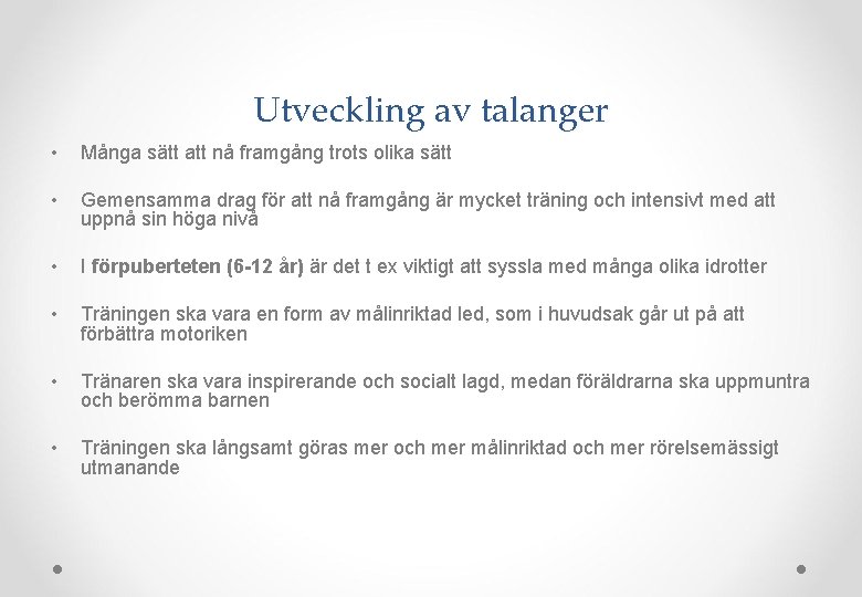 Utveckling av talanger • Många sätt att nå framgång trots olika sätt • Gemensamma