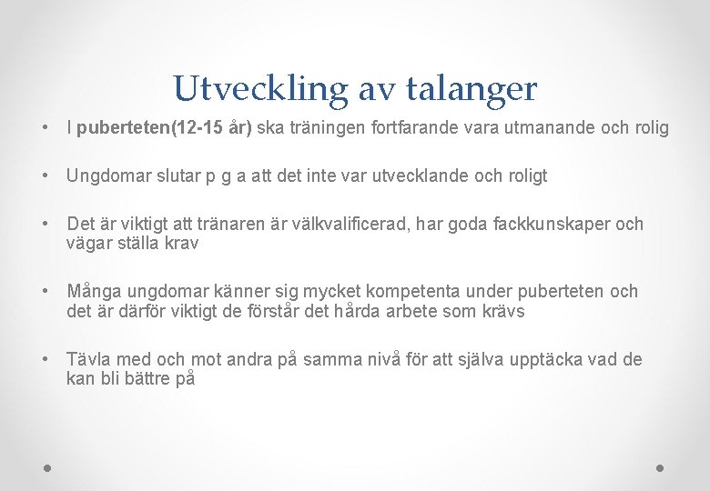 Utveckling av talanger • I puberteten(12 -15 år) ska träningen fortfarande vara utmanande och
