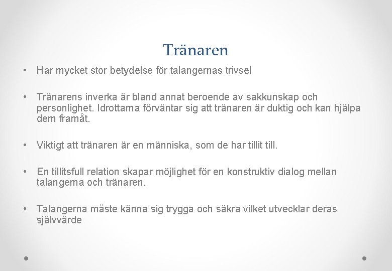 Tränaren • Har mycket stor betydelse för talangernas trivsel • Tränarens inverka är bland