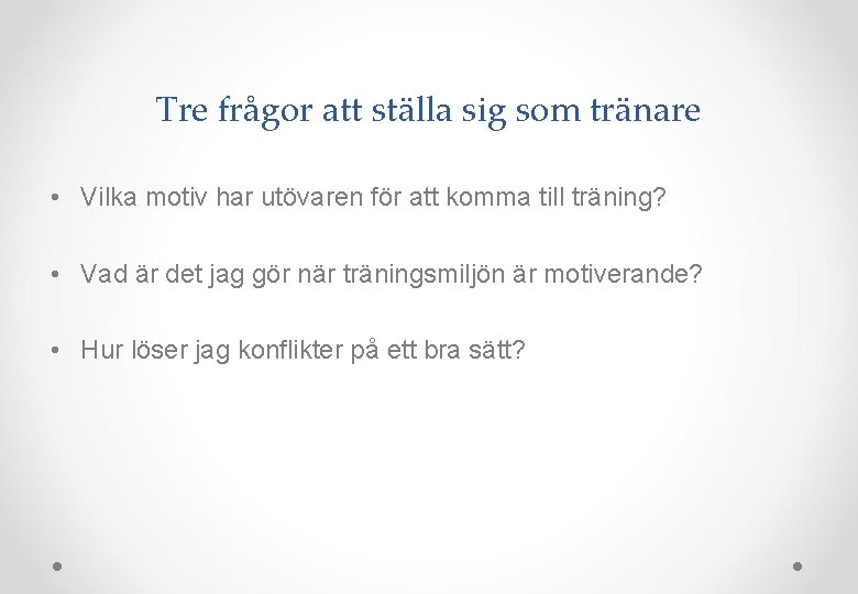 Tre frågor att ställa sig som tränare • Vilka motiv har utövaren för att