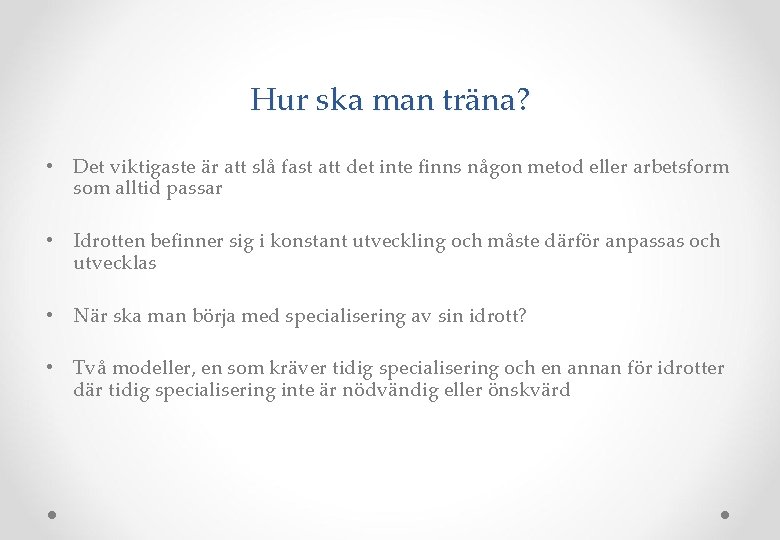 Hur ska man träna? • Det viktigaste är att slå fast att det inte