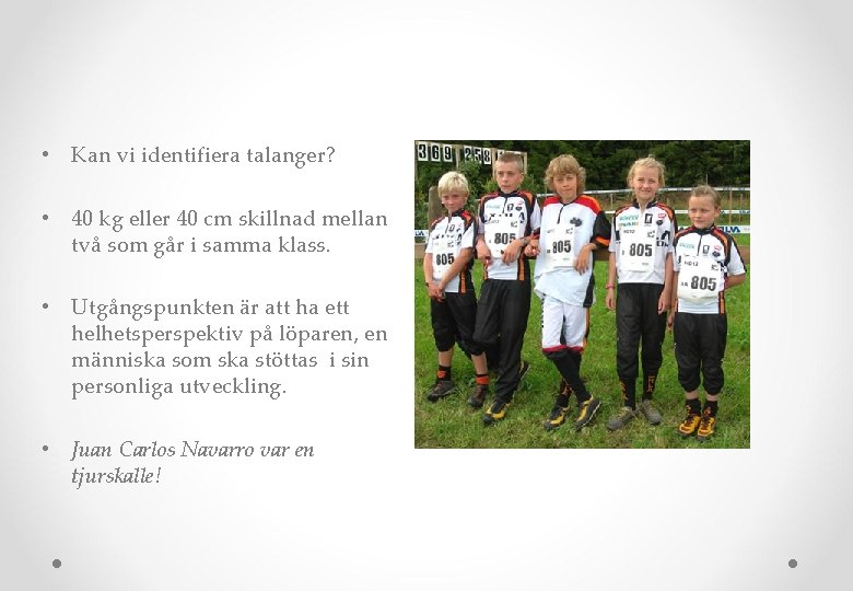  • Kan vi identifiera talanger? • 40 kg eller 40 cm skillnad mellan