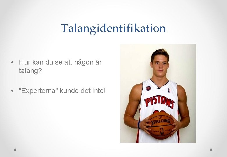 Talangidentifikation • Hur kan du se att någon är talang? • ”Experterna” kunde det