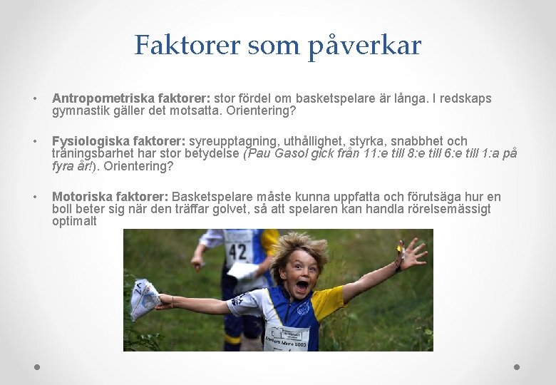 Faktorer som påverkar • Antropometriska faktorer: stor fördel om basketspelare är långa. I redskaps