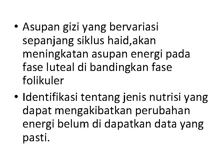  • Asupan gizi yang bervariasi sepanjang siklus haid, akan meningkatan asupan energi pada