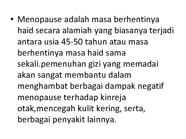  • Menopause adalah masa berhentinya haid secara alamiah yang biasanya terjadi antara usia