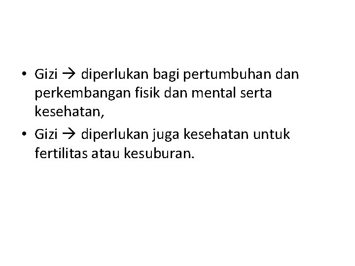  • Gizi diperlukan bagi pertumbuhan dan perkembangan fisik dan mental serta kesehatan, •