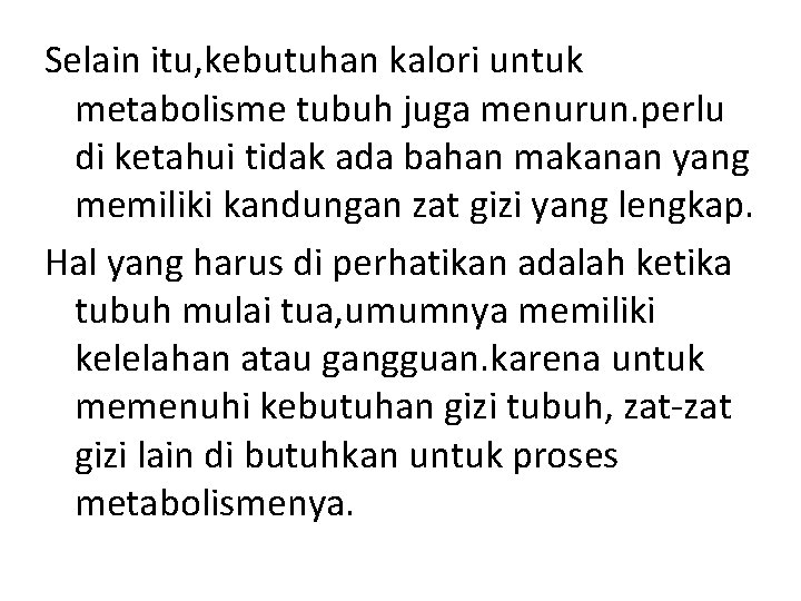 Selain itu, kebutuhan kalori untuk metabolisme tubuh juga menurun. perlu di ketahui tidak ada