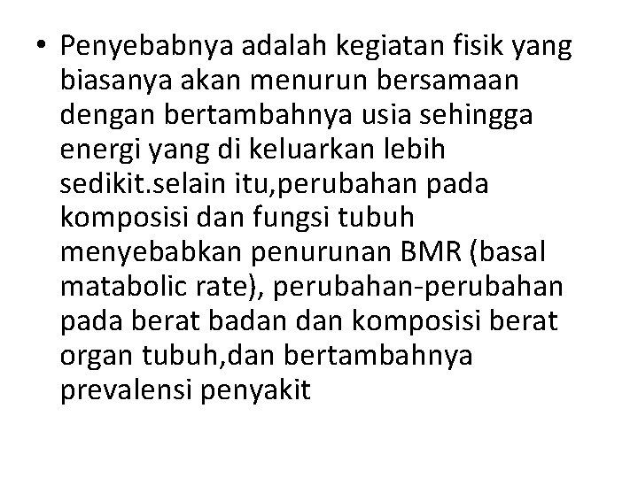  • Penyebabnya adalah kegiatan fisik yang biasanya akan menurun bersamaan dengan bertambahnya usia