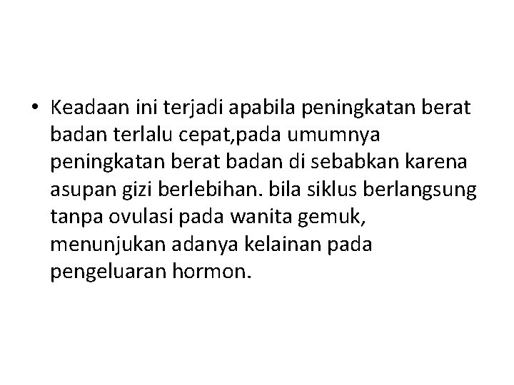  • Keadaan ini terjadi apabila peningkatan berat badan terlalu cepat, pada umumnya peningkatan