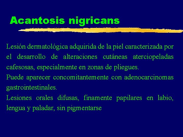 Acantosis nigricans Lesión dermatológica adquirida de la piel caracterizada por el desarrollo de alteraciones