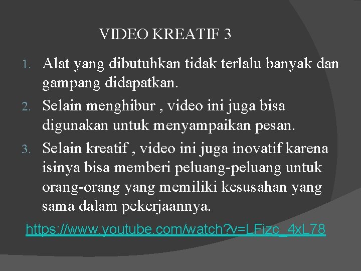 VIDEO KREATIF 3 Alat yang dibutuhkan tidak terlalu banyak dan gampang didapatkan. 2. Selain