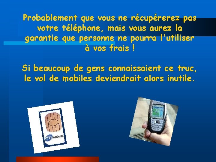 Probablement que vous ne récupérerez pas votre téléphone, mais vous aurez la garantie que