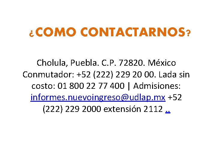 ¿COMO CONTACTARNOS? Cholula, Puebla. C. P. 72820. México Conmutador: +52 (222) 229 20 00.