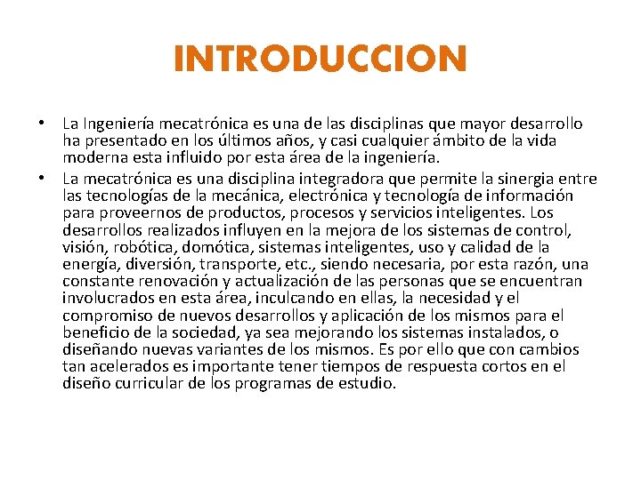 INTRODUCCION • La Ingeniería mecatrónica es una de las disciplinas que mayor desarrollo ha