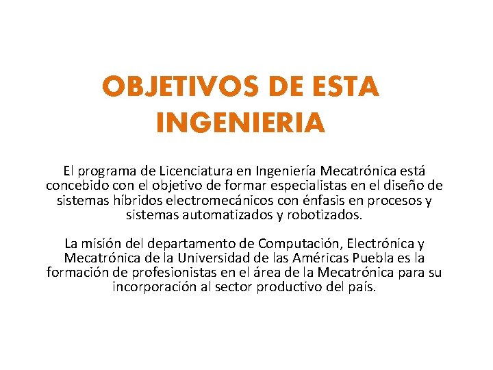 OBJETIVOS DE ESTA INGENIERIA El programa de Licenciatura en Ingeniería Mecatrónica está concebido con