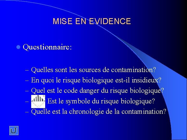 MISE EN EVIDENCE l Questionnaire: – Quelles sont les sources de contamination? – En