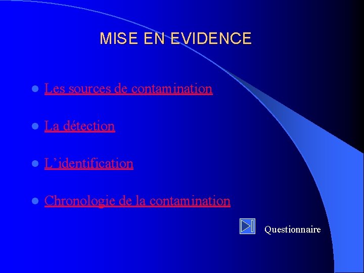 MISE EN EVIDENCE l Les sources de contamination l La détection l L’identification l