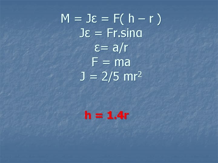 M = Jε = F( h – r ) Jε = Fr. sinα ε=