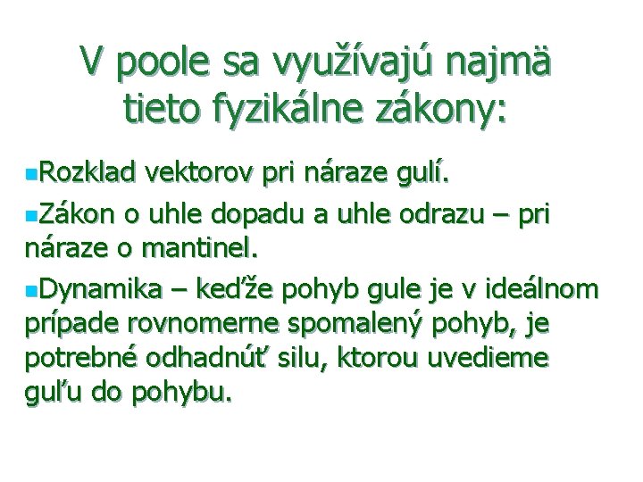 V poole sa využívajú najmä tieto fyzikálne zákony: n. Rozklad vektorov pri náraze gulí.