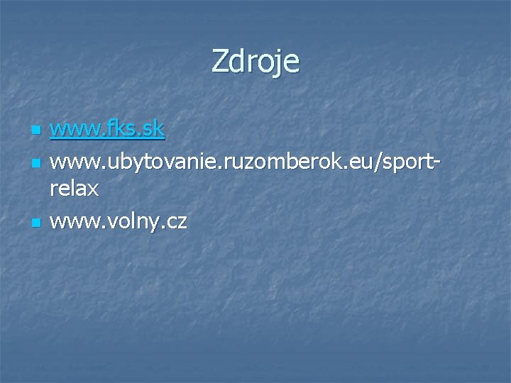 Zdroje n n n www. fks. sk www. ubytovanie. ruzomberok. eu/sportrelax www. volny. cz