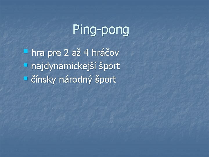 Ping-pong § hra pre 2 až 4 hráčov § najdynamickejší šport § čínsky národný