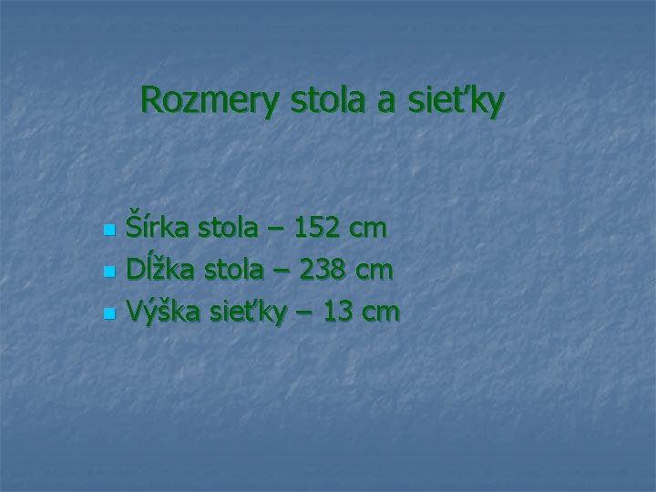 Rozmery stola a sieťky n Šírka stola – 152 cm n Dĺžka stola –