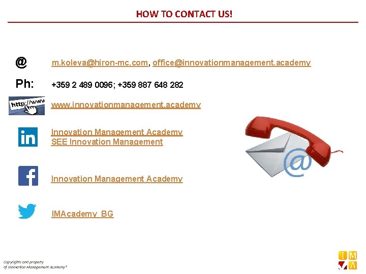 HOW TO CONTACT US! @ m. koleva@hiron-mc. com, office@innovationmanagement. academy Ph: +359 2 489