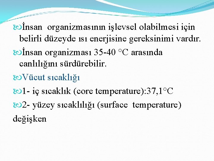  İnsan organizmasının işlevsel olabilmesi için belirli düzeyde ısı enerjisine gereksinimi vardır. İnsan organizması