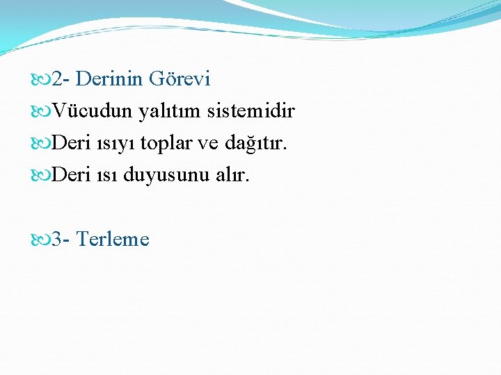  2 - Derinin Görevi Vücudun yalıtım sistemidir Deri ısıyı toplar ve dağıtır. Deri