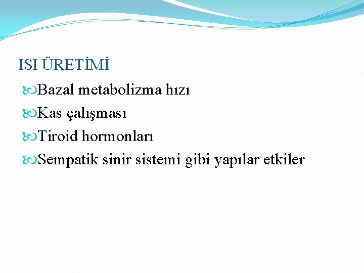 ISI ÜRETİMİ Bazal metabolizma hızı Kas çalışması Tiroid hormonları Sempatik sinir sistemi gibi yapılar