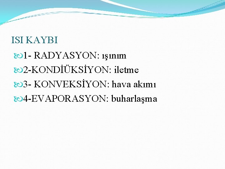 ISI KAYBI 1 - RADYASYON: ışınım 2 -KONDİÜKSİYON: iletme 3 - KONVEKSİYON: hava akımı
