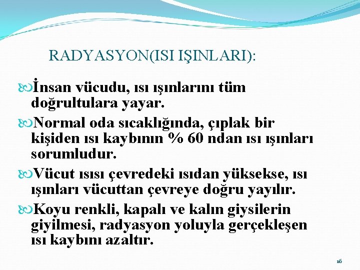 RADYASYON(ISI IŞINLARI): İnsan vücudu, ısı ışınlarını tüm doğrultulara yayar. Normal oda sıcaklığında, çıplak bir