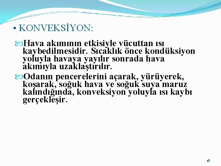  • KONVEKSİYON: Hava akımının etkisiyle vücuttan ısı kaybedilmesidir. Sıcaklık önce kondüksiyon yoluyla havaya