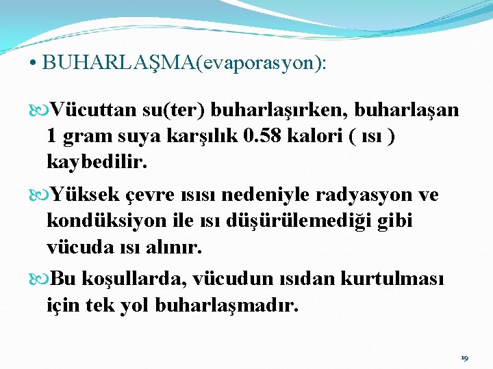  • BUHARLAŞMA(evaporasyon): Vücuttan su(ter) buharlaşırken, buharlaşan 1 gram suya karşılık 0. 58 kalori