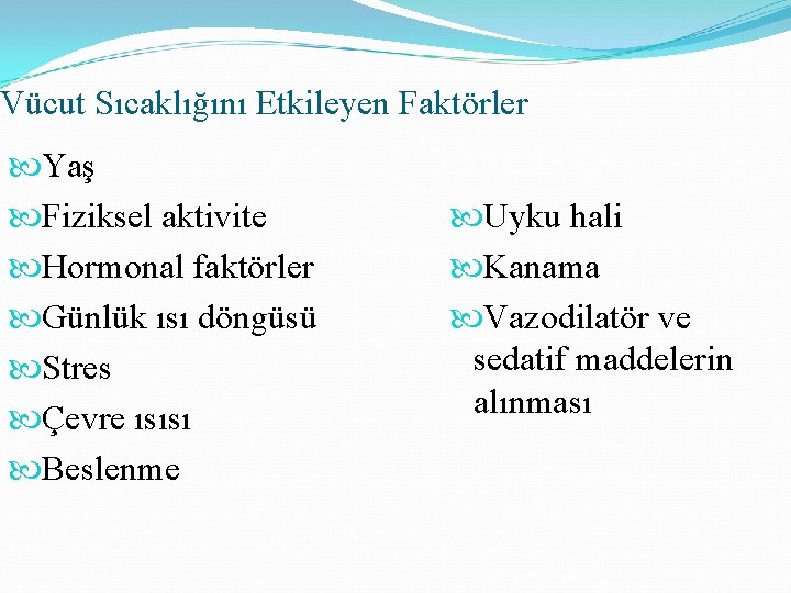 Vücut Sıcaklığını Etkileyen Faktörler Yaş Fiziksel aktivite Hormonal faktörler Günlük ısı döngüsü Stres Çevre