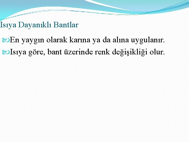 Isıya Dayanıklı Bantlar En yaygın olarak karına ya da alına uygulanır. Isıya göre, bant