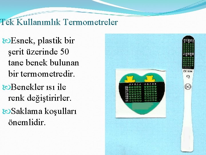 Tek Kullanımlık Termometreler Esnek, plastik bir şerit üzerinde 50 tane benek bulunan bir termometredir.