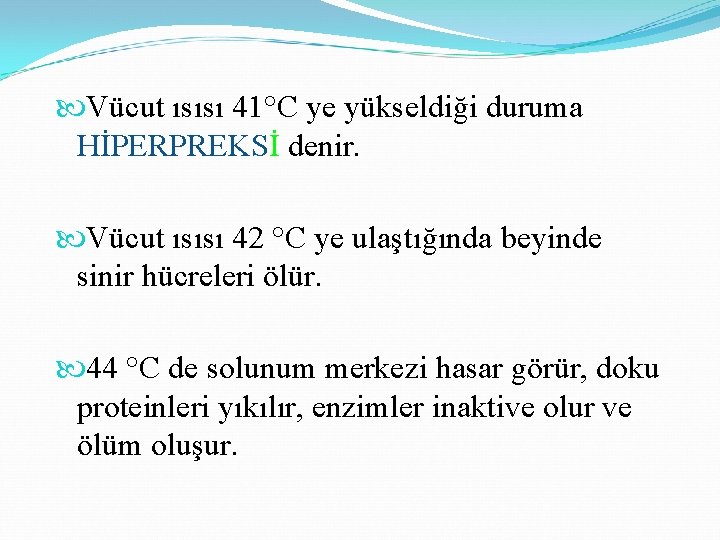  Vücut ısısı 41°C ye yükseldiği duruma HİPERPREKSİ denir. Vücut ısısı 42 °C ye