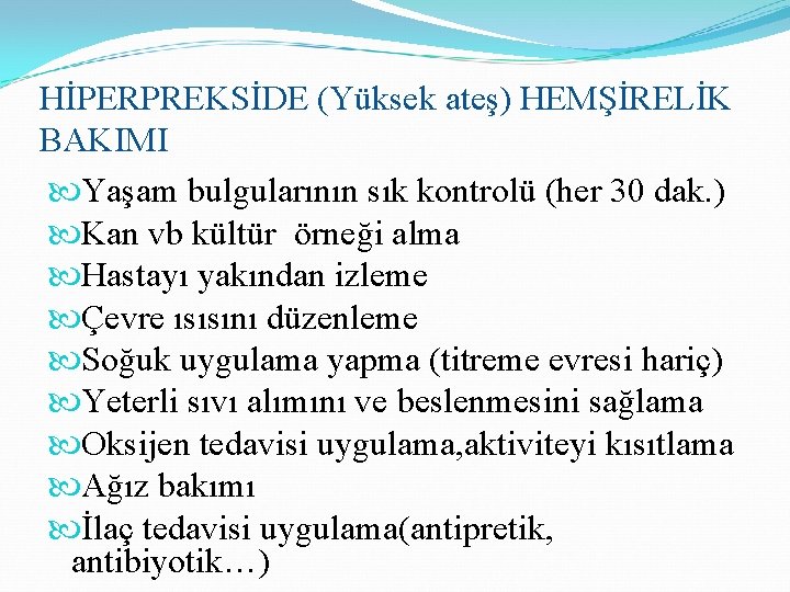 HİPERPREKSİDE (Yüksek ateş) HEMŞİRELİK BAKIMI Yaşam bulgularının sık kontrolü (her 30 dak. ) Kan