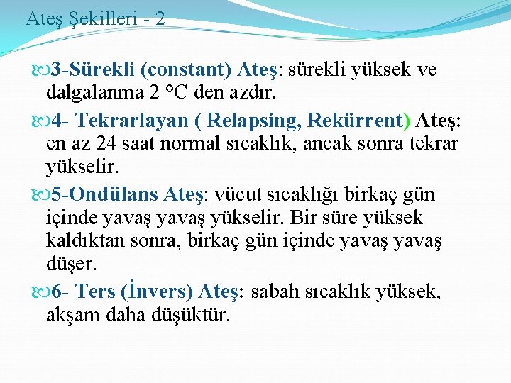 Ateş Şekilleri - 2 3 -Sürekli (constant) Ateş: sürekli yüksek ve dalgalanma 2 °C