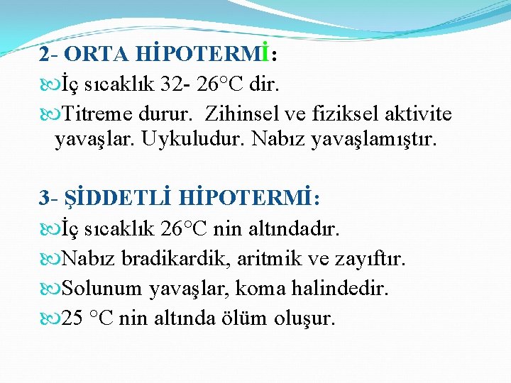 2 - ORTA HİPOTERMİ: İç sıcaklık 32 - 26°C dir. Titreme durur. Zihinsel ve