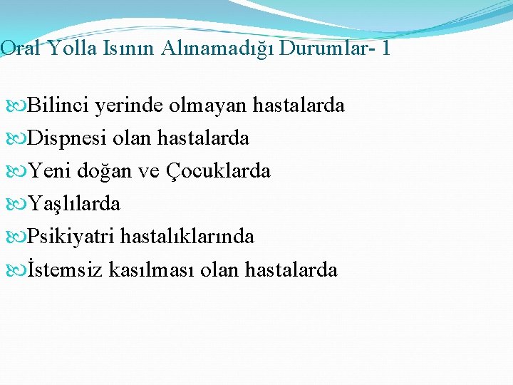 Oral Yolla Isının Alınamadığı Durumlar- 1 Bilinci yerinde olmayan hastalarda Dispnesi olan hastalarda Yeni