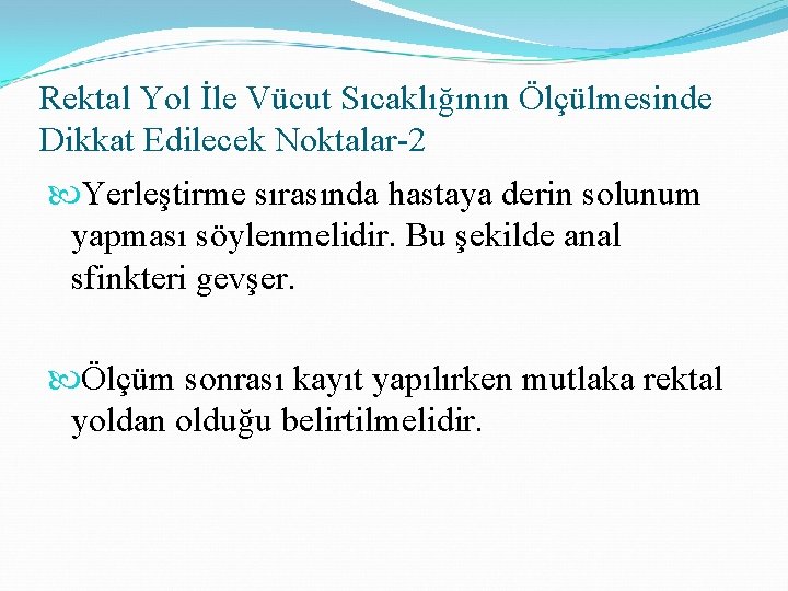 Rektal Yol İle Vücut Sıcaklığının Ölçülmesinde Dikkat Edilecek Noktalar-2 Yerleştirme sırasında hastaya derin solunum