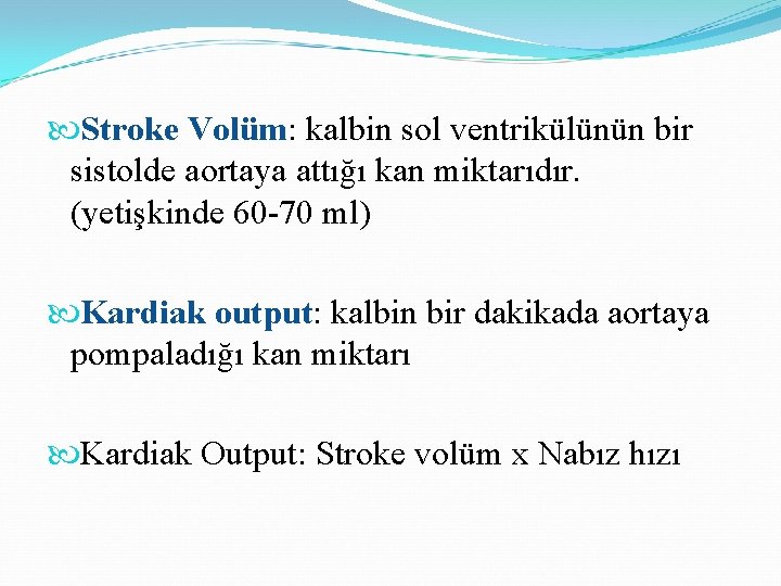  Stroke Volüm: kalbin sol ventrikülünün bir sistolde aortaya attığı kan miktarıdır. (yetişkinde 60