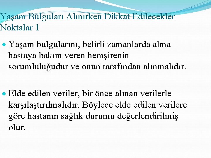 Yaşam Bulguları Alınırken Dikkat Edilecekler Noktalar 1 Yaşam bulgularını, belirli zamanlarda alma hastaya bakım