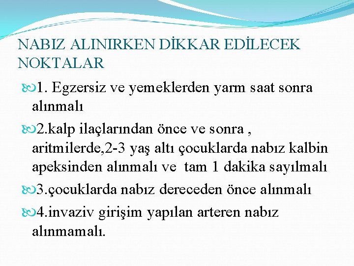 NABIZ ALINIRKEN DİKKAR EDİLECEK NOKTALAR 1. Egzersiz ve yemeklerden yarm saat sonra alınmalı 2.