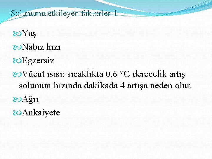 Solunumu etkileyen faktörler-1 Yaş Nabız hızı Egzersiz Vücut ısısı: sıcaklıkta 0, 6 °C derecelik