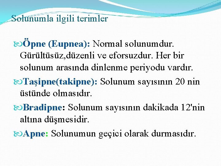 Solunumla ilgili terimler Öpne (Eupnea): Normal solunumdur. Gürültüsüz, düzenli ve eforsuzdur. Her bir solunum